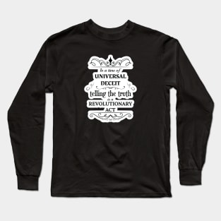 In a time of universal deceit, telling the truth is a revolutionary act Long Sleeve T-Shirt